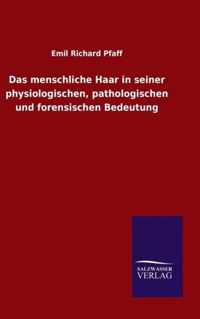 Das menschliche Haar in seiner physiologischen, pathologischen und forensischen Bedeutung