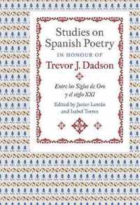 Studies on Spanish Poetry in Honour of Trevor J.  Entre los Siglos de Oro y el siglo XXI