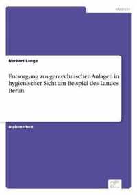 Entsorgung aus gentechnischen Anlagen in hygienischer Sicht am Beispiel des Landes Berlin