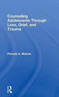 Counseling Adolescents Through Loss, Grief, and Trauma