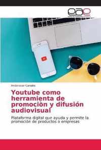 Youtube como herramienta de promocion y difusion audiovisual