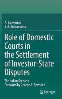 Role of Domestic Courts in the Settlement of Investor State Disputes