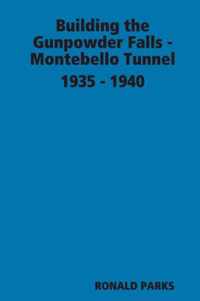 Building the Gunpowder Falls - Montebello Tunnel 1935 - 1940