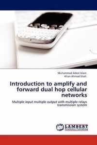 Introduction to Amplify and Forward Dual Hop Cellular Networks