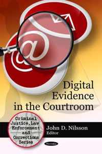 Digital Evidence in the Courtroom