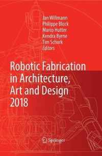 Robotic Fabrication in Architecture, Art and Design 2018: Foreword by Sigrid Brell-Çokcan and Johannes Braumann, Association for Robots in Architectur