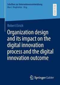 Organization design and its impact on the digital innovation process and the digital innovation outcome