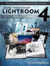 Adobe Photoshop Lightroom 4 - the Missing FAQ - Real Answers to Real Questions Asked by Lightroom Users