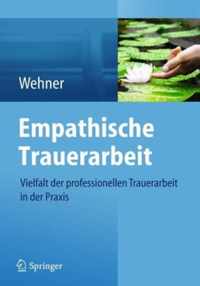 Empathische Trauerarbeit: Vielfalt Der Professionellen Trauerarbeit in Der Praxis