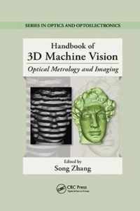 Handbook of 3D Machine Vision: Optical Metrology and Imaging