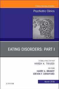 Eating Disorders: Part I, An Issue of Psychiatric Clinics of North America