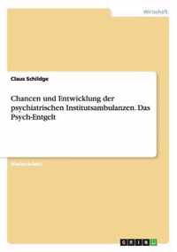 Chancen und Entwicklung der psychiatrischen Institutsambulanzen. Das Psych-Entgelt