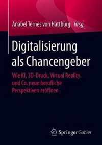 Digitalisierung ALS Chancengeber: Wie Ki, 3d-Druck, Virtual Reality Und Co. Neue Berufliche Perspektiven Eröffnen