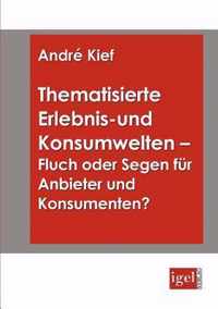 Thematisierte Erlebnis- und Konsumwelten - Fluch oder Segen fur Anbieter und Konsumenten?