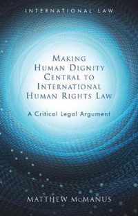 Making Human Dignity Central to International Human Rights Law