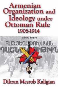 Armenian Organization And Ideology Under Ottoman Rule 1908-1914