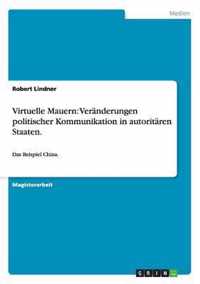 Virtuelle Mauern: Veranderungen politischer Kommunikation in autoritaren Staaten.