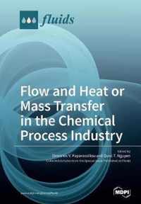 Flow and Heat or Mass Transfer in the Chemical Process Industry