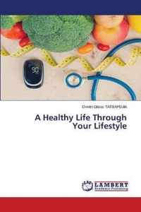 A Healthy Life Through Your Lifestyle