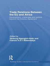 Trade Relations Between the Eu and Africa: Development, Challenges and Options Beyond the Cotonou Agreement