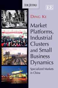 Market Platforms, Industrial Clusters and Small Business Dynamics