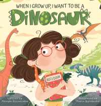 When I Grow Up, I Want to Be a Dinosaur