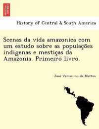 Scenas Da Vida Amazonica Com Um Estudo Sobre as Populac O Es Indigenas E Mestic as Da Amazonia. Primeiro Livro.