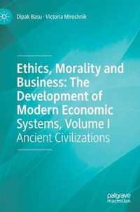 Ethics, Morality and Business: The Development of Modern Economic Systems, Volume I