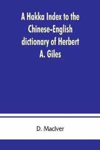 A Hakka index to the Chinese-English dictionary of Herbert A. Giles, and to the Syllabic dictionary of Chinese of S. Wells Williams