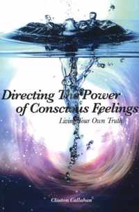 Directing the Power of Conscious Feelings: Living Your Own Truth