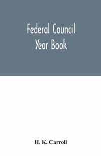 Federal Council year Book; An Ecclesiastical and Statistical Directory of the Federal Council, its Commissions and its constituent bodies, and of all other religious organizations in the United States Covering the Year 1916