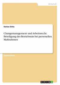 Changemanagement und Arbeitsrecht. Beteiligung des Betriebsrats bei personellen Massnahmen