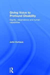 Giving Voice to Profound Disability: Dignity, Dependence and Human Capabilities