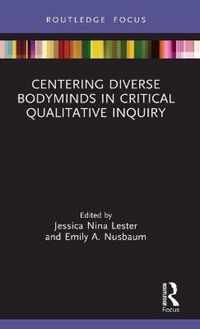 Centering Diverse Bodyminds in Critical Qualitative Inquiry