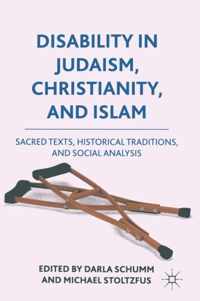 Disability in Judaism, Christianity, and Islam: Sacred Texts, Historical Traditions, and Social Analysis