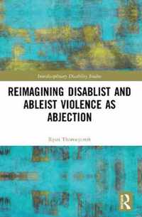 Reimagining Disablist and Ableist Violence as Abjection