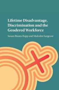 Lifetime Disadvantage, Discrimination and the Gendered Workforce