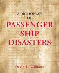 A Dictionary of Passenger Ship Disasters