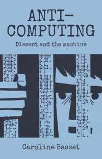 Anti-Computing: Dissent and the Machine