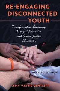 Re-Engaging Disconnected Youth: Transformative Learning Through Restorative and Social Justice Education - Revised Edition