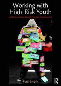 Working with High-Risk Youth: A Relationship-Based Practice Framework