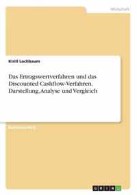 Das Ertragswertverfahren und das Discounted Cashflow-Verfahren. Darstellung, Analyse und Vergleich