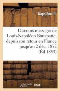 Discours Et Messages de Louis-Napoleon Bonaparte, Depuis Son Retour En France Jusqu'au 2 Dec. 1852