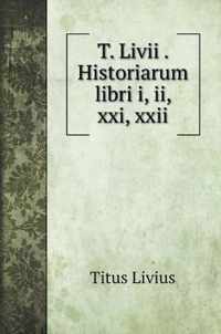 T. Livii . Historiarum libri i, ii, xxi, xxii