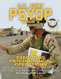 US Army PSYOP Book 3 - Executing Psychological Operations