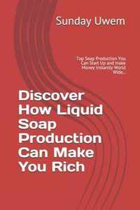 Discover How Liquid Soap Production Can Make You Rich