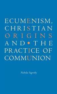 Ecumenism, Christian Origins and the Practice of Communion