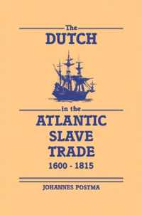 The Dutch in the Atlantic Slave Trade, 1600-1815