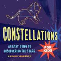 Constellations for Kids: An Easy Guide to Discovering the Stars