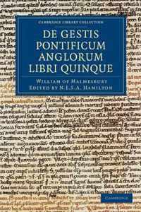 Willelmi Malmesbiriensis Monachi De Gestis Pontificum Anglorum Libri Quinque